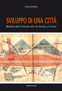 Sviluppo di una città. Barletta dalle crociate alla via ferrata, al futuro