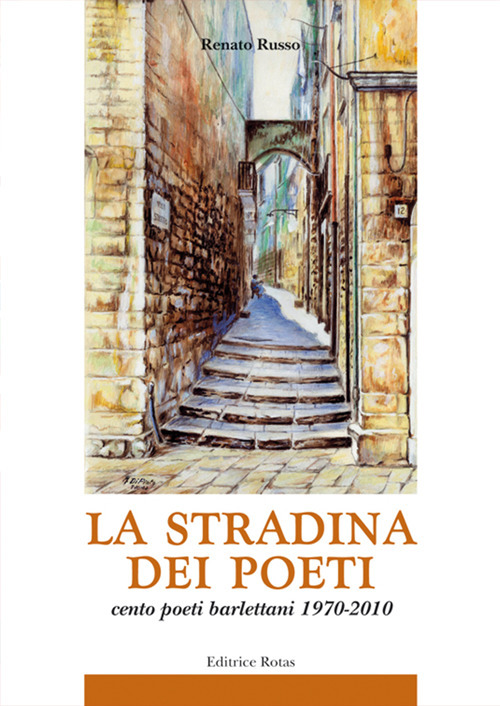 La stradina dei poeti. Cento poeti barlettani 1970-2010