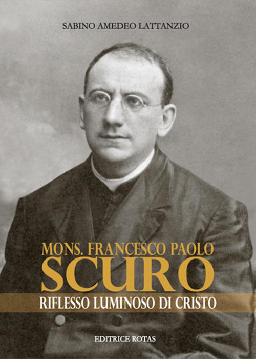 Mons. Francesco Paolo Scuro. Riflesso luminoso di Cristo