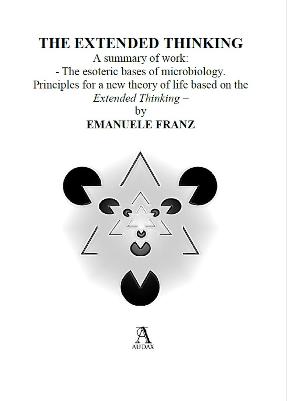 The esoteric bases of microbiology. Principles for a new theory of life based on the «Extended Thinking». Ediz. multilingue