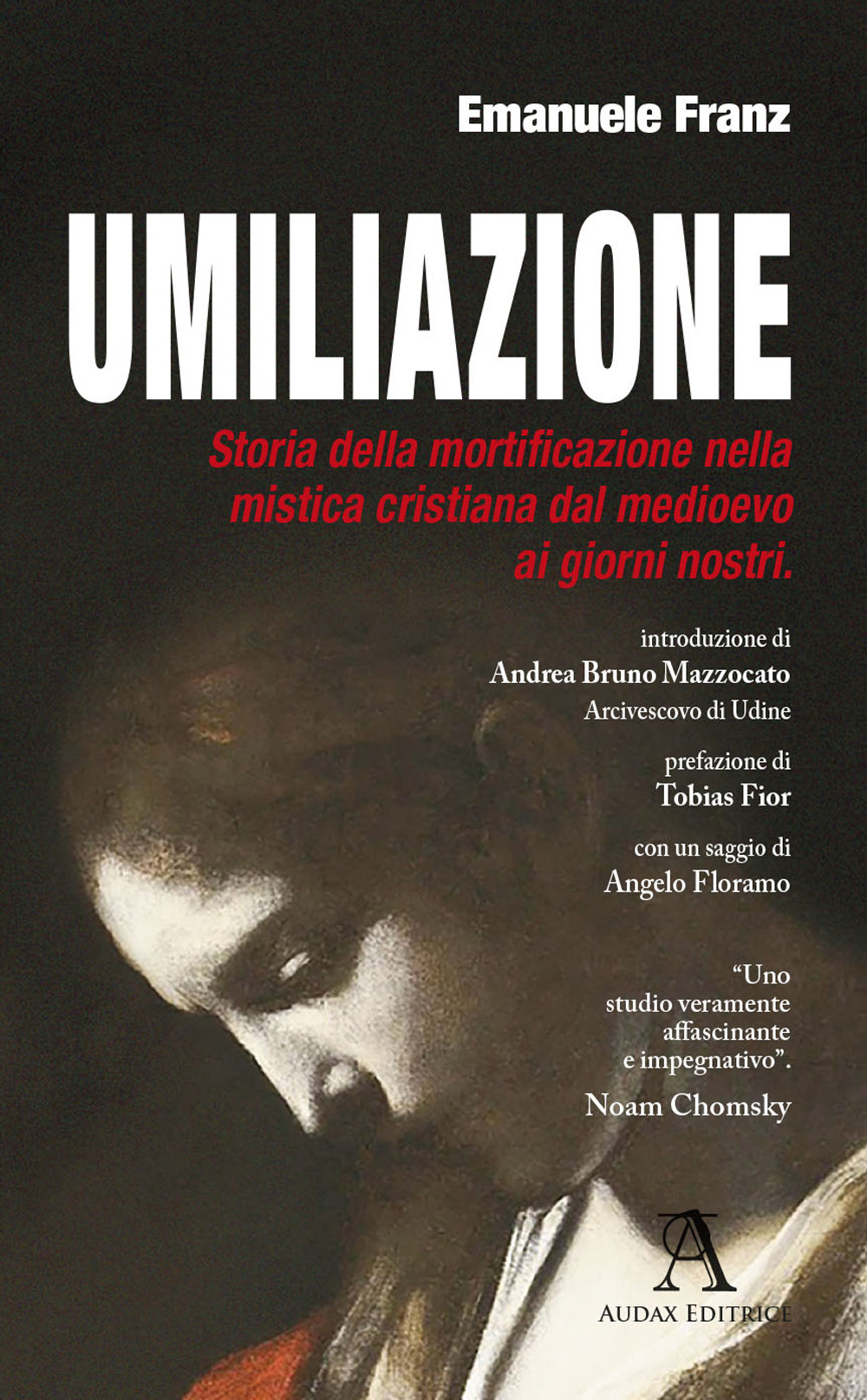 Umiliazione. Storia della mortificazione nella mistica cristiana dal Medioevo ai giorni nostri