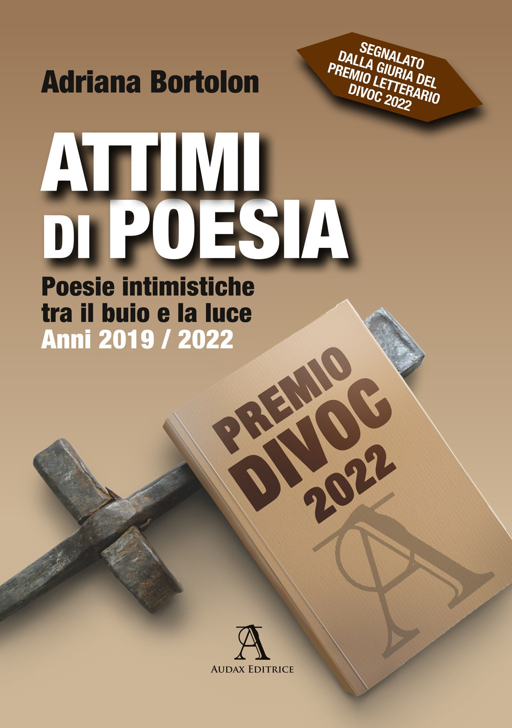 Attimi di poesia. Poesie intimistiche tra il buio e la luce. Anni 2019/2022