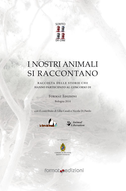 I nostri animali si raccontano. Raccolta dei testi selezionati che hanno partecipato al 1° Concorso di Format Edizioni