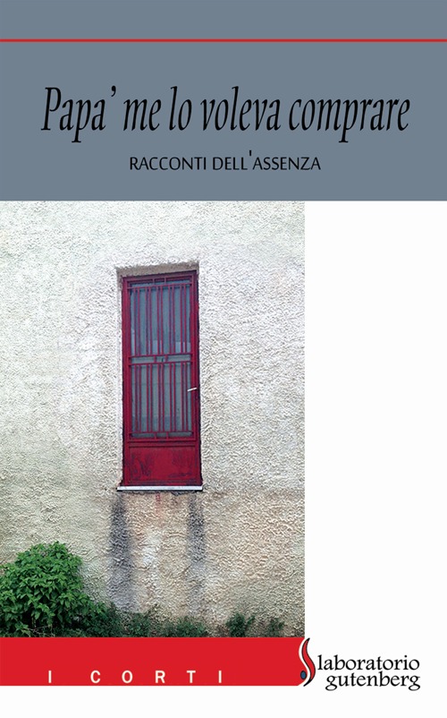 Papà me lo voleva comprare. Racconti dell'assenza