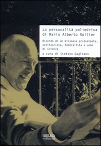 La personalità poliedrica di Mario Alberto Rollier. Ricordo di un milanese protestante, antifascista, federalista e uomo di scienza