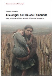 Alle origini dell'unione femminile. Idee, progetti e reti internazionali all'inizio del Novecento