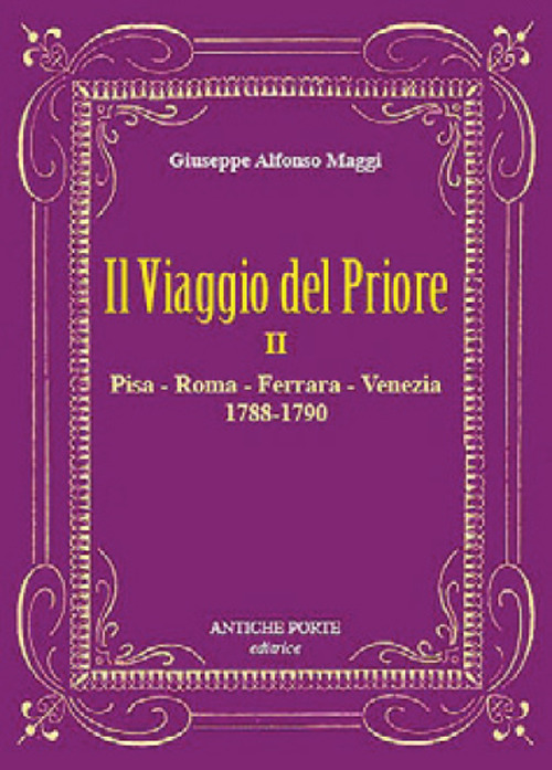 Il viaggio del Priore. Vol. 2: Pisa, Roma, Ferrara, Venezia (1788-1790)