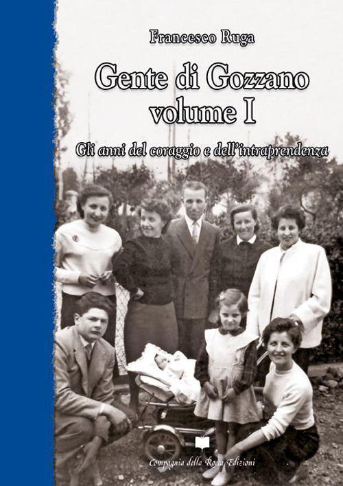 Gente di Gozzano. Vol. 1: Gli anni del coraggio e dell'intraprendenza