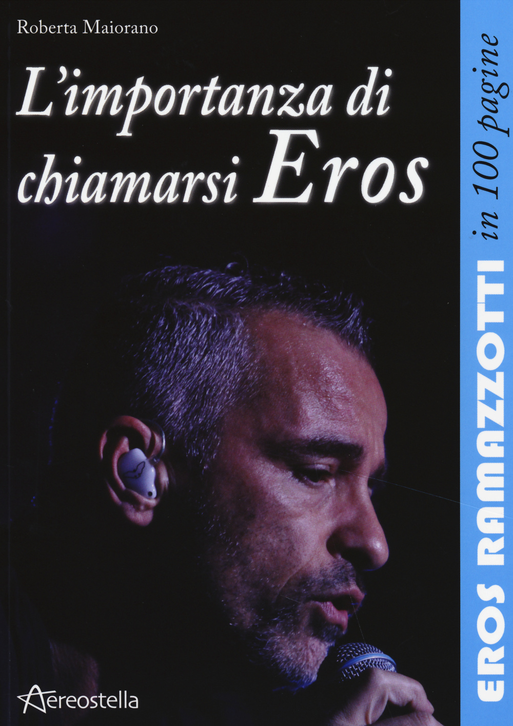 L'importanza di chiamarsi Eros. Eros Ramazzotti in 100 pagine