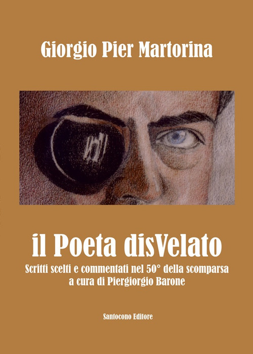 Il poeta disvelato. Scritti scelti e commentati a 50 anni dalla scomparsa