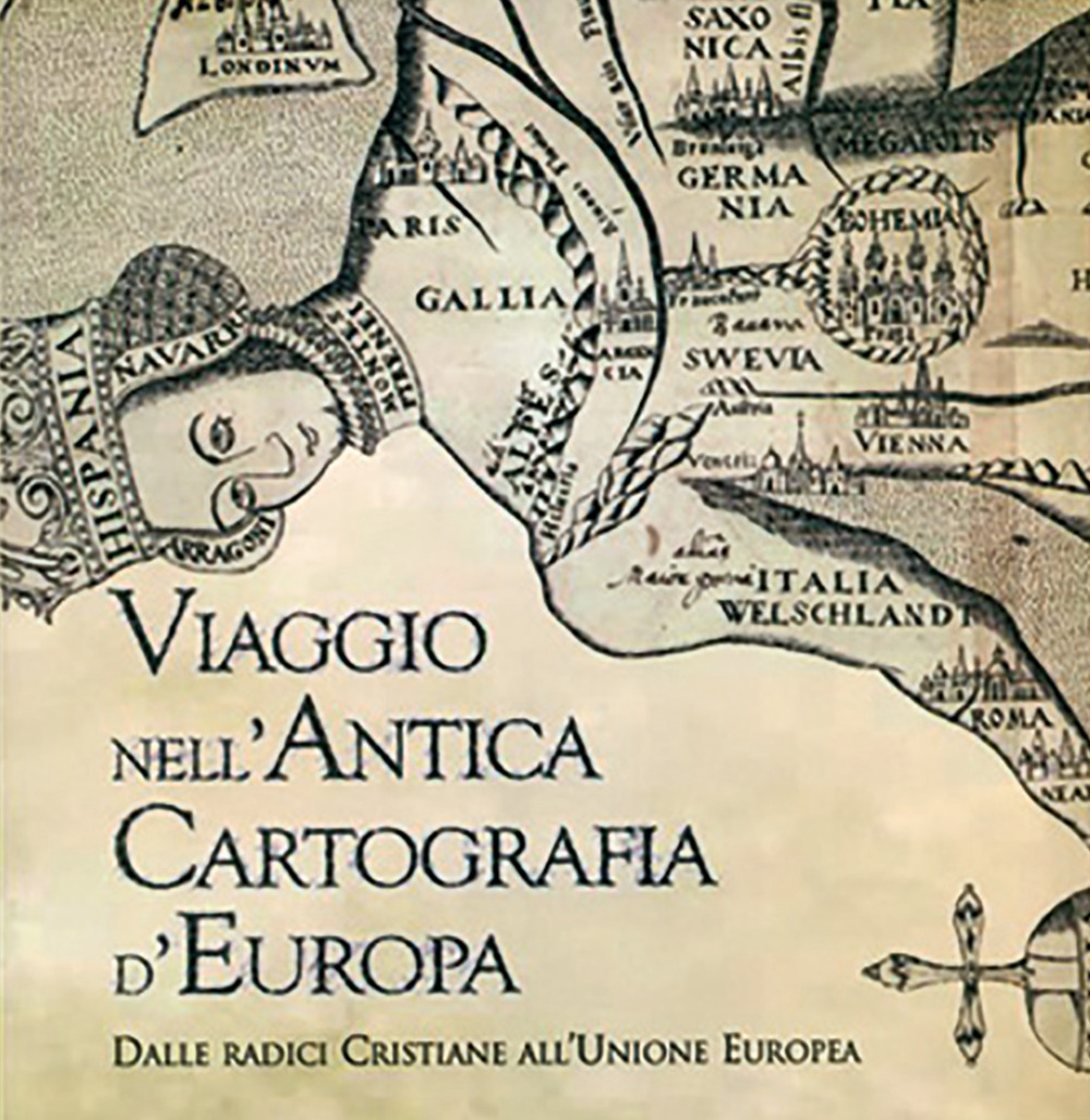 Cartografia d'Europa. Dalle radici cristiane all'Unione Europea