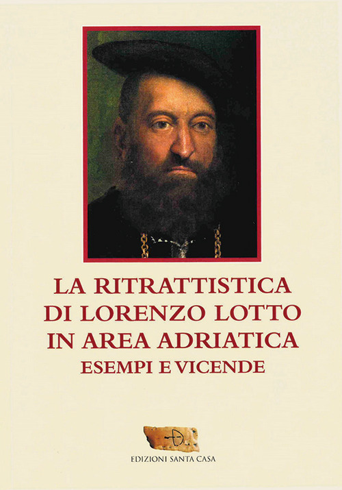 La ritrattistica di Lorenzo Lotto in area adriatica. Esempi e vicende