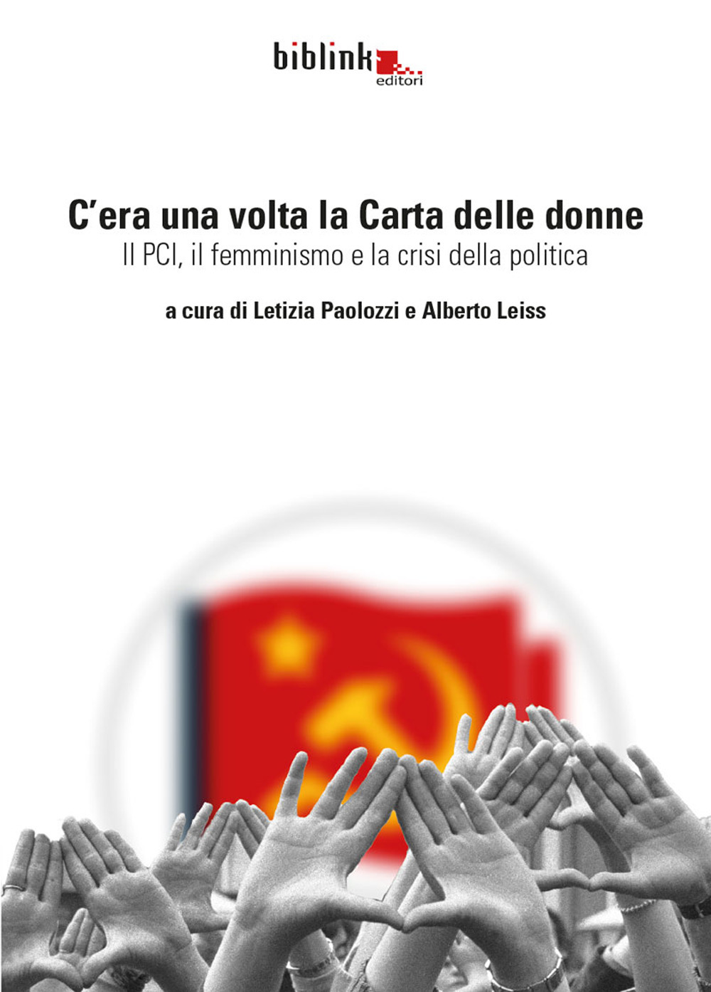 C'era una volta la Carta delle donne. Il PCI, il femminismo, la crisi della politica