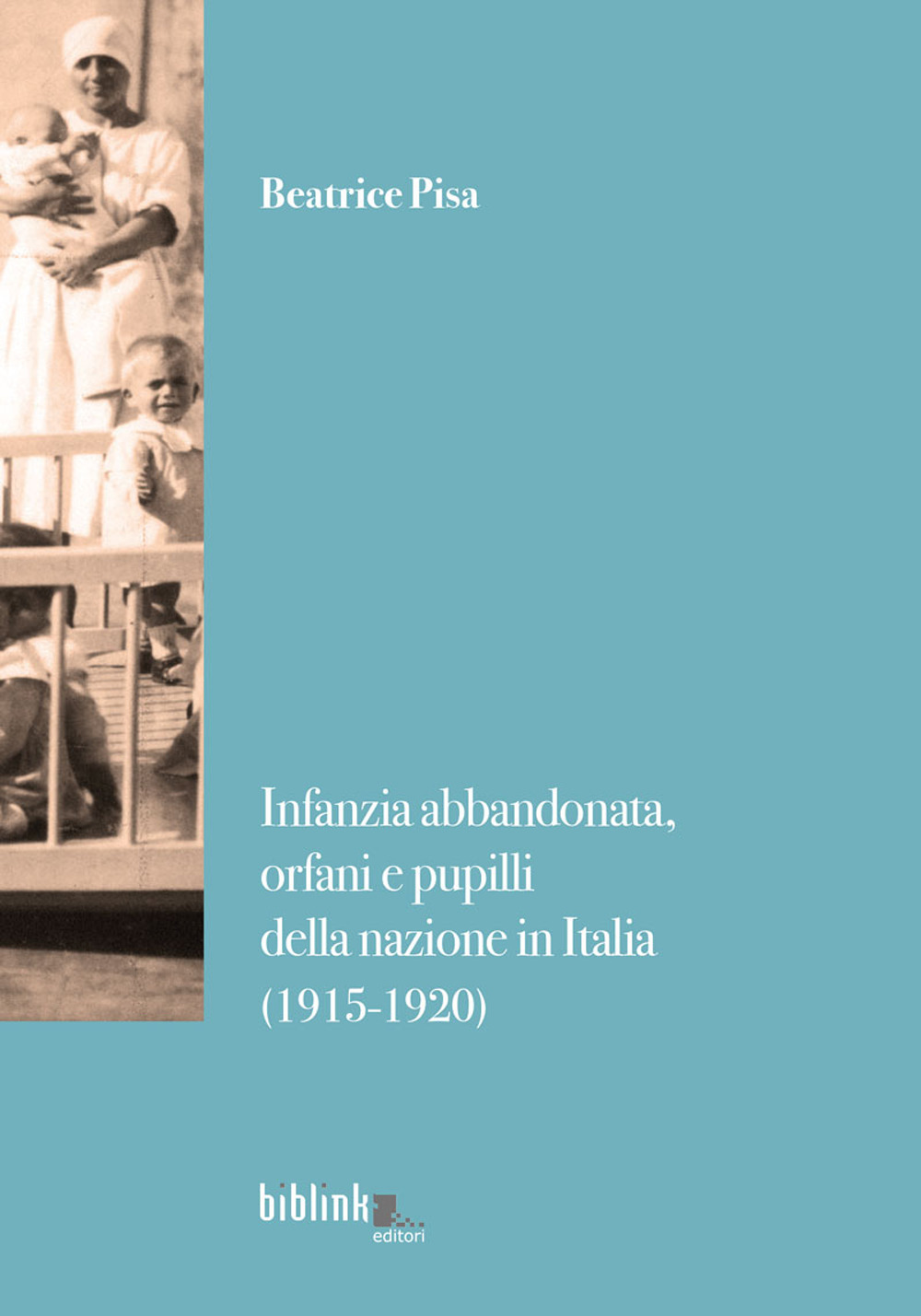 Infanzia abbandonata, orfani e pupilli della nazione in Italia. (1915-1920)