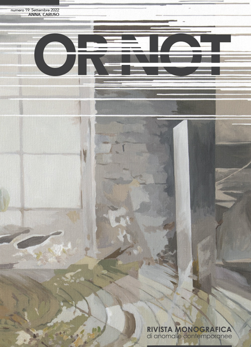 Or not. Rivista monografica di anomalie contemporanee. Ediz. italiana e inglese (2022). Vol. 19: Anna Caruso