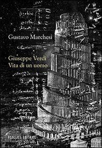 Giuseppe Verdi. Vita di un uomo