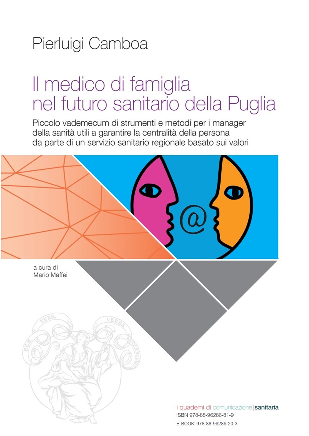 Il medico di famiglia nel futuro sanitario della Puglia. Piccolo vademecum di strumenti e metodi per i manager della sanità utili a garantire la centralità della persona da parte di un servizio sanitario regionale basato sui valori