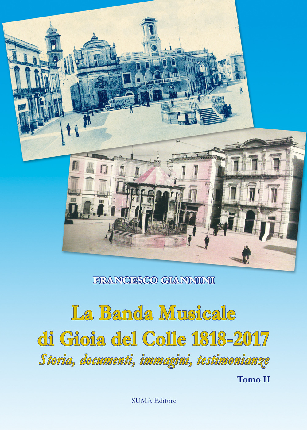 La banda musicale di Gioia del Colle 1818-2017. Storia, documenti, immagini, testimonianze. Vol. 2