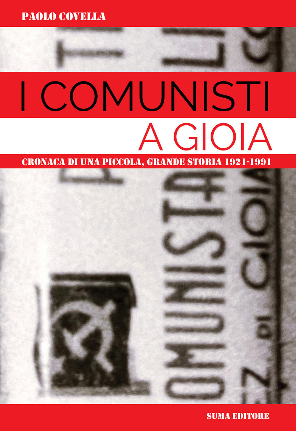 I comunisti a Gioia. Cronaca di una piccola grande storia: 1921-1991