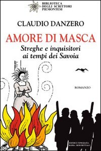 Amore di Masca. Streghe e inquisitori ai tempi dei Savoia