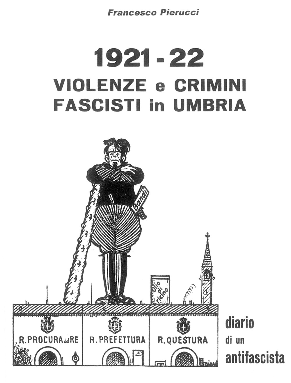 1921-22. Violenze e crimini fascisti in Umbria. Diario di un antifascista