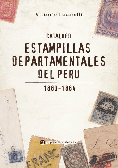 Catalogo Estampillas departamentales del Perù. 1880-1884. Ediz. illustrata