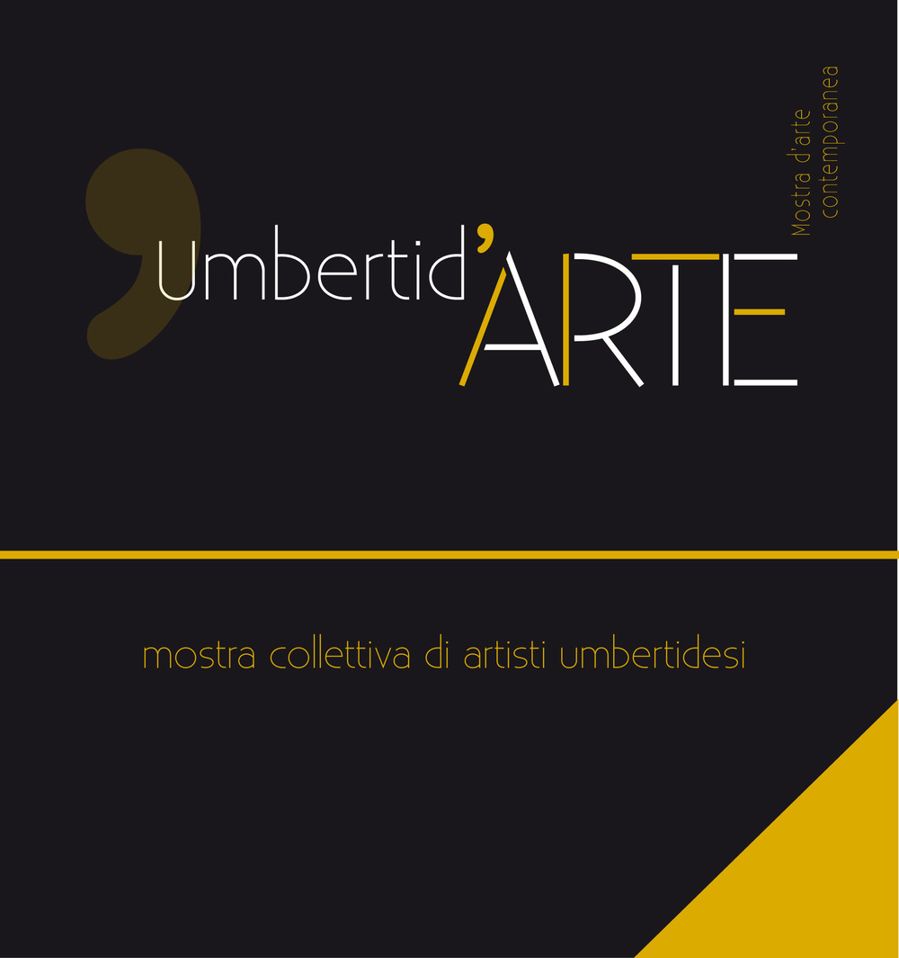 Umbertid'arte. Mostra collettiva di artisti umbertidesi