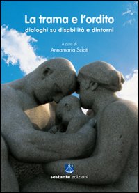 La trama e l'ordito. Dialoghi su disabilità e dintorni