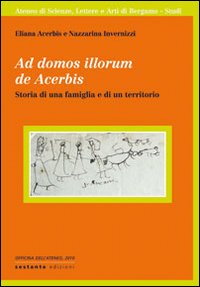 Ad domos illorum de Acerbis. Storia di una famiglia e di un territorio