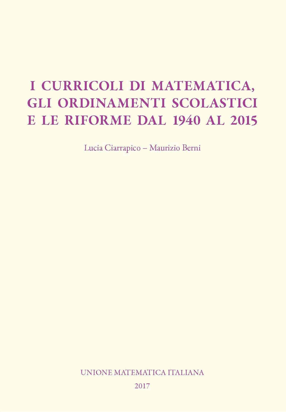 I curricoli di matematica, gli ordinamenti scolastici e le riforme dal 1940 al 2015