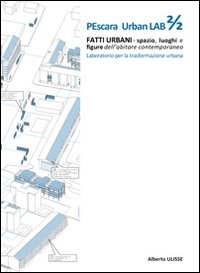 Pescara urban lab. Fatti urbani. Spazio luoghi e figure dell'abitare contemporaneo. Vol. 2