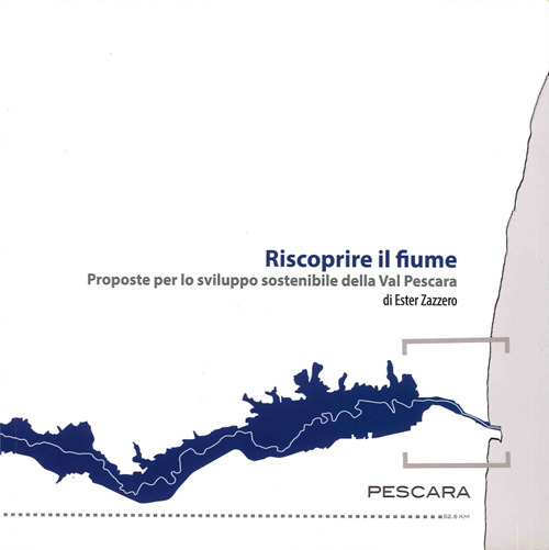 Riscoprire il fiume. Proposte per lo sviluppo sostenibile della Val Pescara