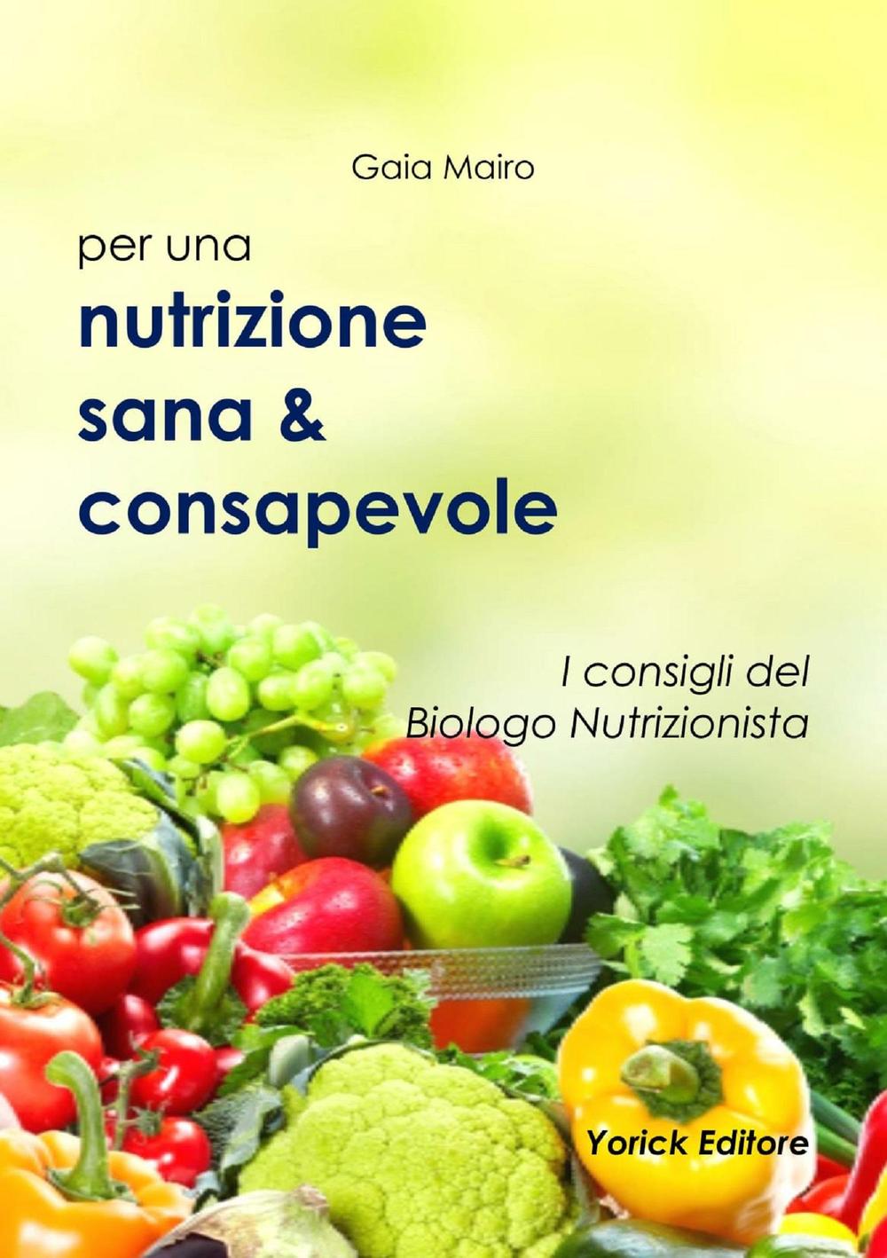 Per una Nutrizione sana & consapevole. I consigli del Biologo Nutrizionista