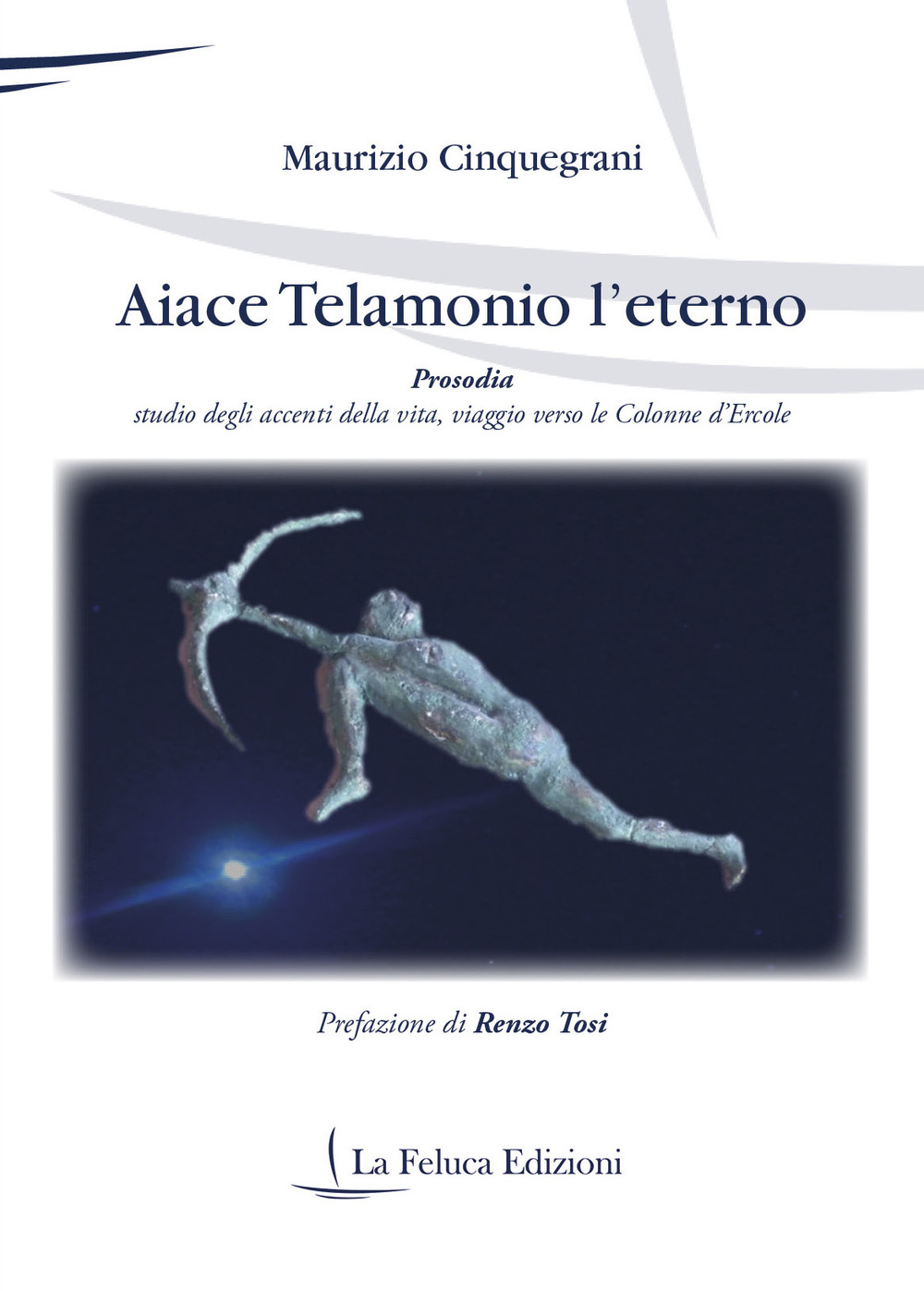 Aiace Telamonio l'eterno. Prosodia. Studio degli accenti della vita, viaggio verso le colonne d'Ercole