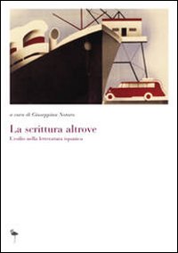 La scrittura altrove. L'esilio nella letteratura ispanica. Ediz. italiana e spagnola