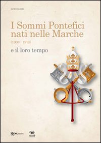 I sommi pontefici nati nelle Marche (1003-1878) e il loro tempo