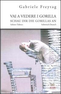 Vai a vedere i gorilla. Dramma per attore e psicoterapeuta-Schau dir Die Gorillas an. Drama für Schauspieler und Psychotherapeutin. Ediz. bilingue