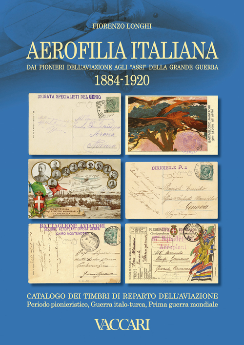 Aerofilia Italiana 1884-1920. Dai pionieri dell'aviazione agli «Assi» della grande guerra. Ediz. illustrata