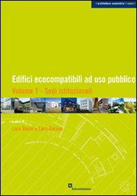 Edifici ecocompatiili ad uso pubblico. Vol. 1: Sedi istituzionali