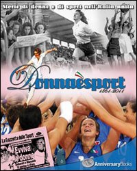 Donna è sport. 1861-2011. Storie di donne e di sport nell'Italia unita