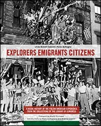 Explorers emigrants citizens. A visual history of the Italian American experience from the collections of Library of Congress