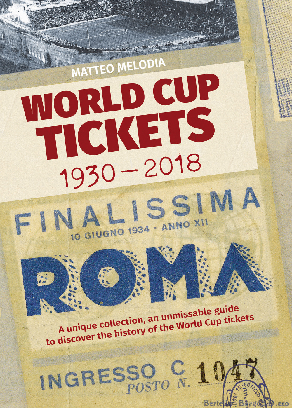 World Cup Tickets 1930-2018. Una collezione unica per scoprire la storia del Mondiali di calcio. Ediz. italiana, inglese e spagnola