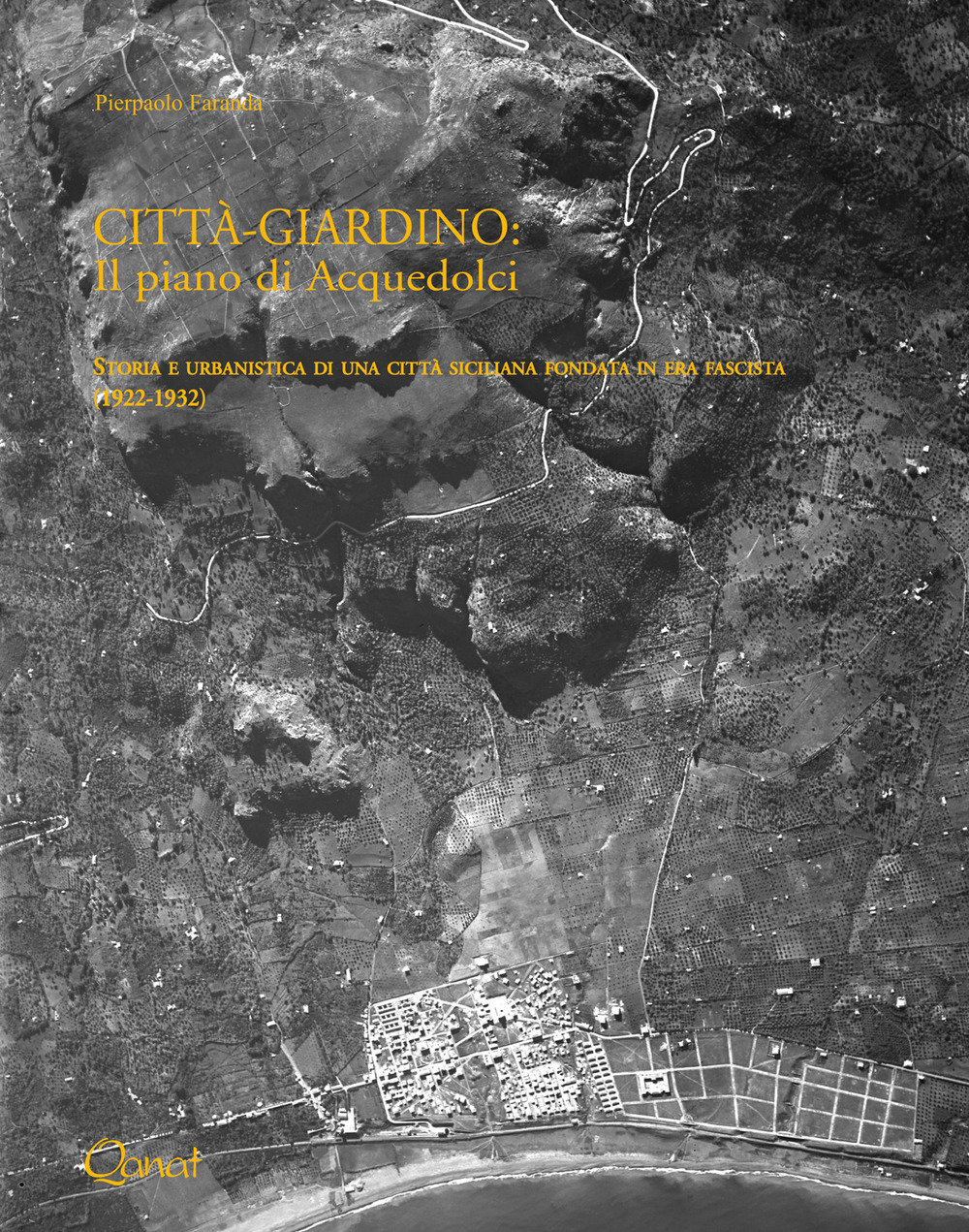 Città-giardino: il piano di Acquedolci. Storia e urbanistica di una città siciliana fondata in era fascista (1922-1932). Ediz. illustrata