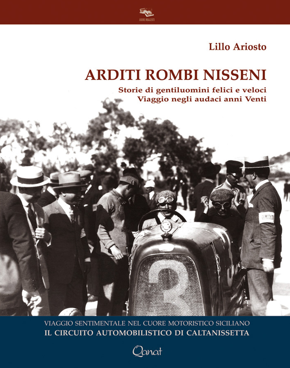 Arditi rombi nisseni. Storie di gentiluomini felici e veloci. Viaggio negli audaci anni Venti