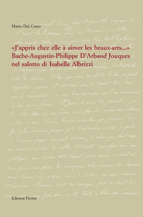 «J'appris chez elle à aimer les beaux-artes...». Bache-Augustin-Philippe d'Arbaud Jouques nel salotto di Isabella Albrizzi