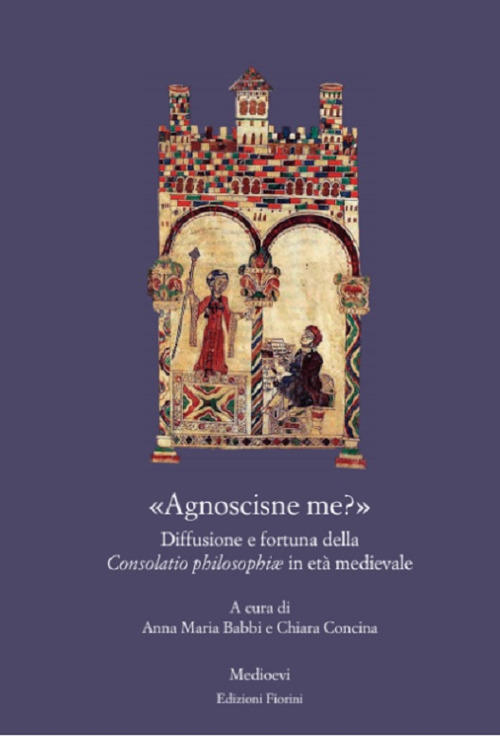 «Agnoscisne me?» Diffusione e fortuna della Consolatio philosophiæ in età medievale