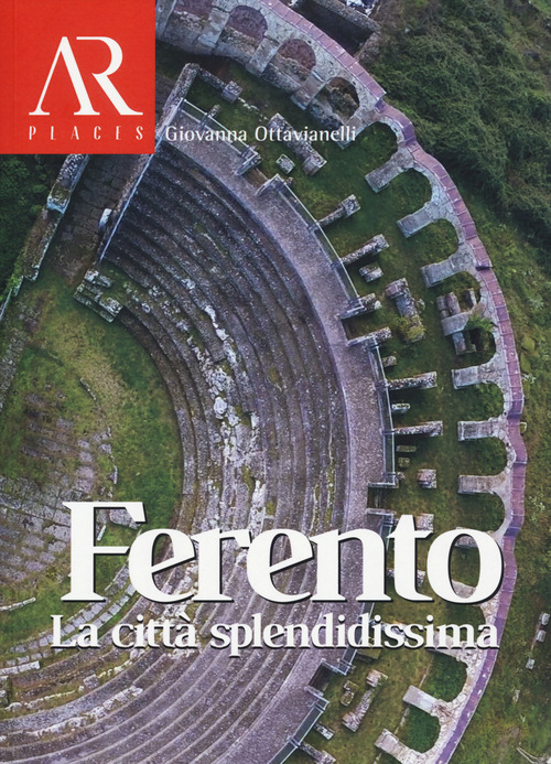 Ferento. La città splendidissima