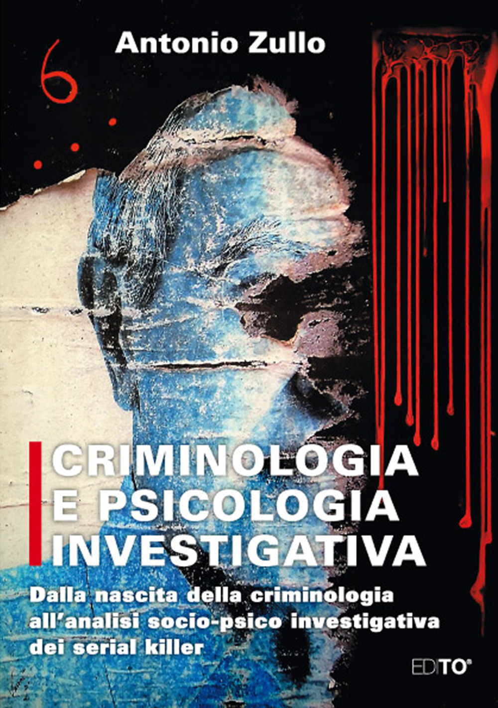 Criminologia e psicologia investigativa. Dalla nascita della criminologia all'analisi socio-psico investigativa dei serial killer