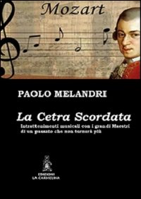 La cetra scordata. Intrattenimenti musicali con i grandi maestri di un passato che non tornerà più