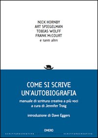 Come si scrive un'autobiografia. Manuale di scrittura creativa a più voci